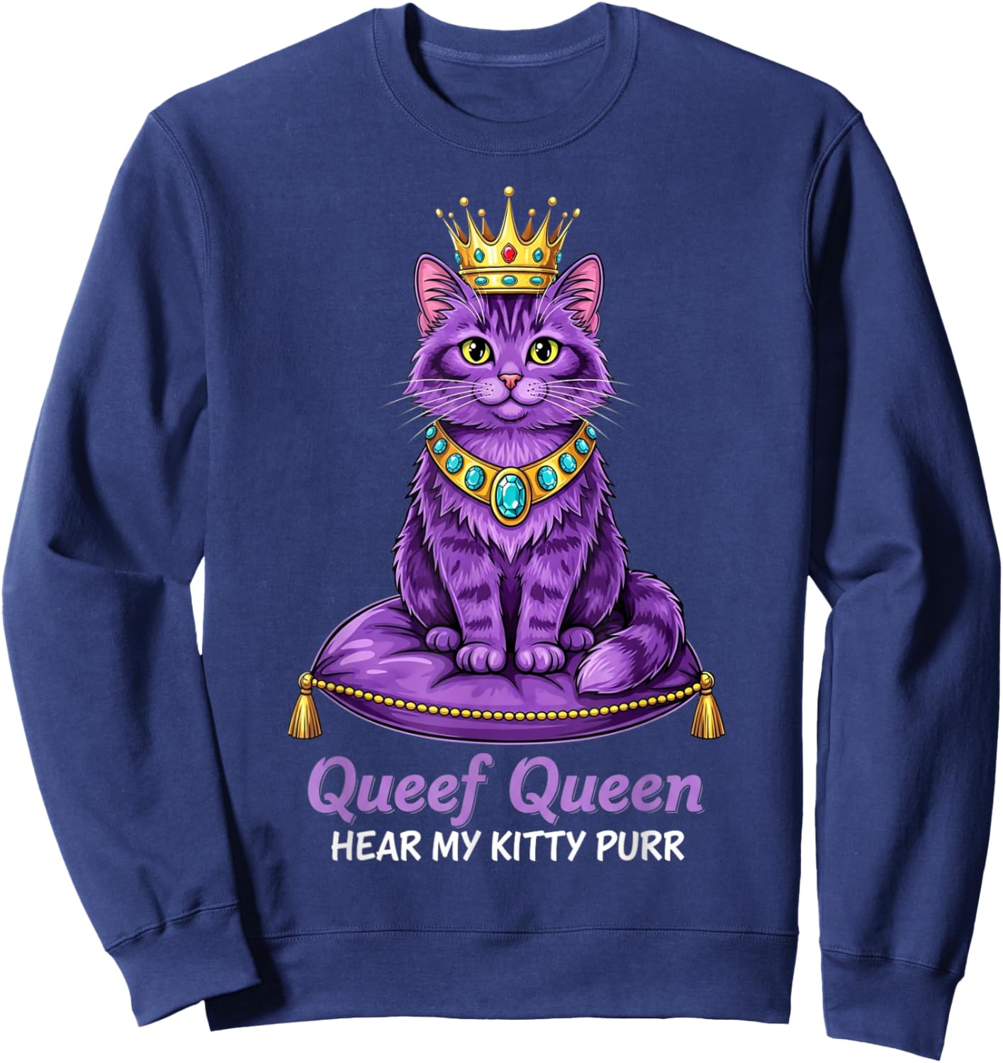 Queef Queen Hear My Kitty Purr Cat Inappropriate Dirty Adult Sweatshirt - Sweatshirt | Navy