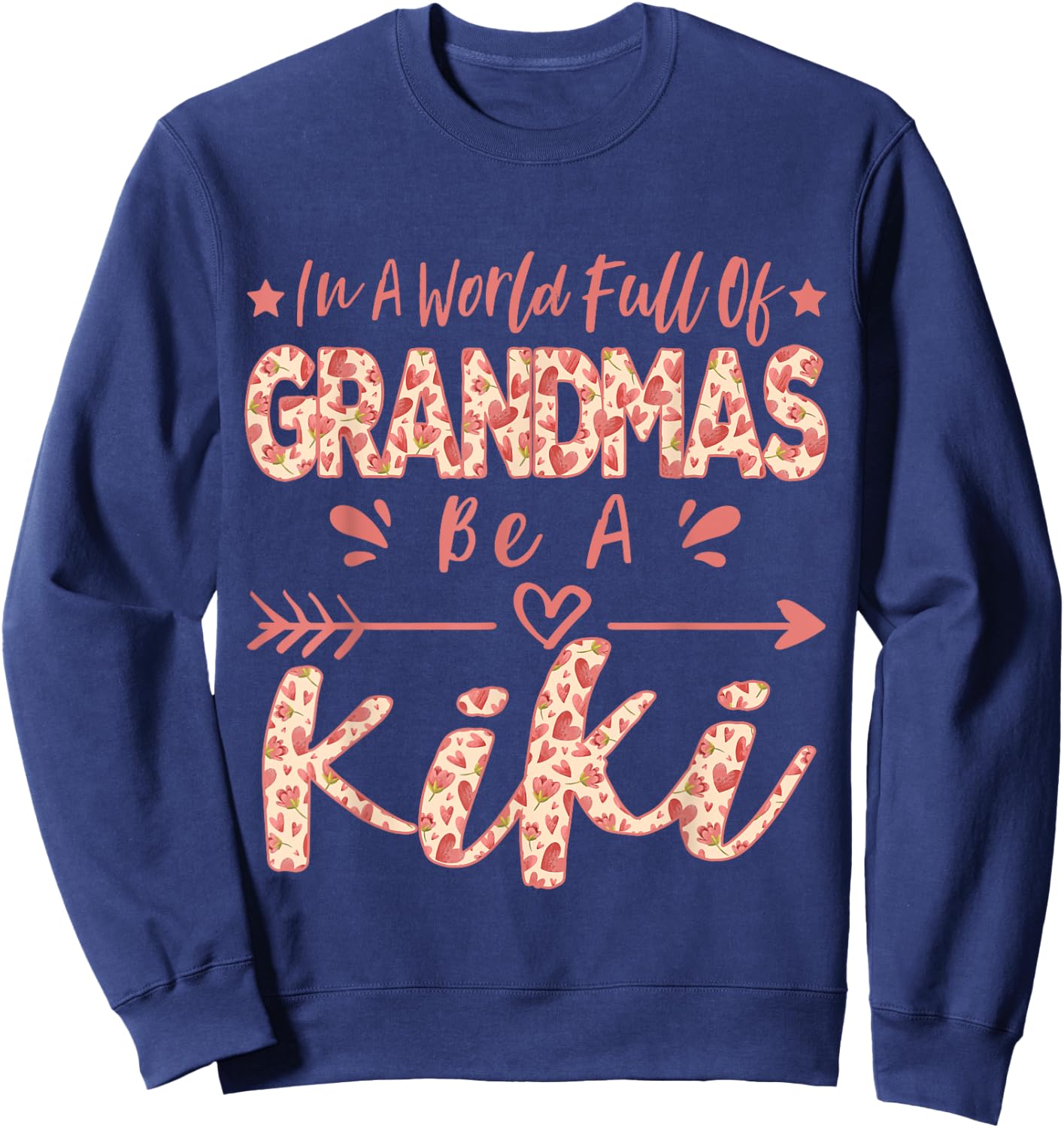 In A World Full Of Grandmas Be A Kiki Funny Grandma Quote Sweatshirt - Sweatshirt | Navy
