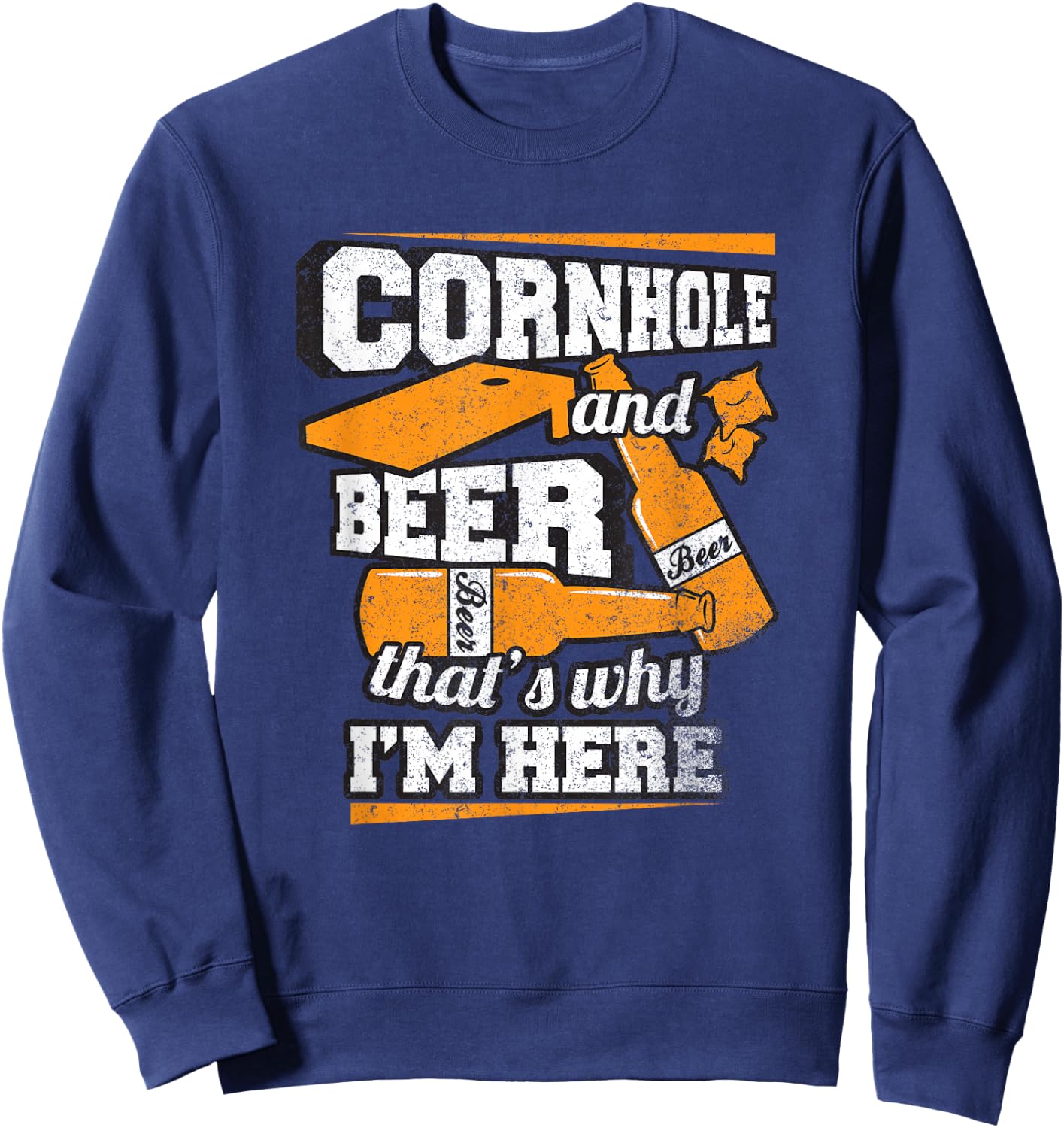 Cornhole and Beer That's Why I'm Here Funny Cornhole Sweatshirt - Sweatshirt | Navy
