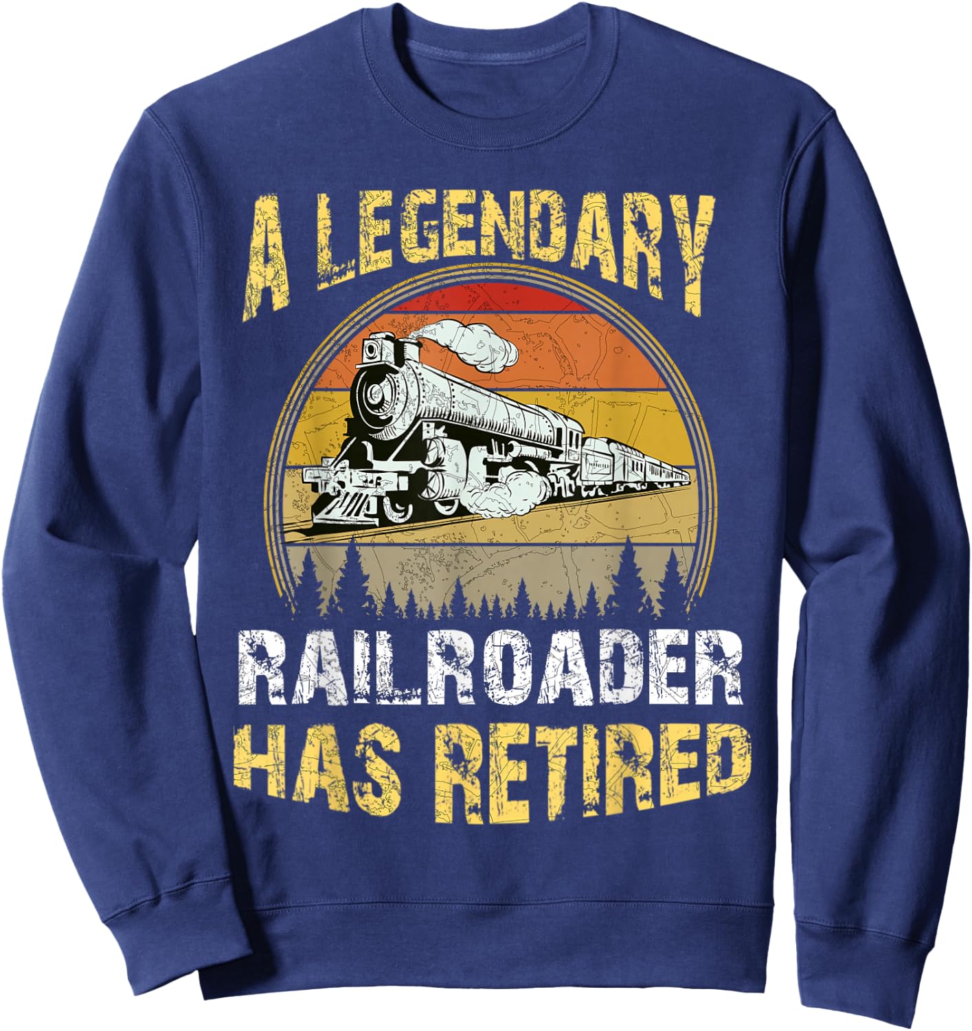 A Legendary Railroader Has Retired Retirement Party Retro Sweatshirt - Sweatshirt | Navy