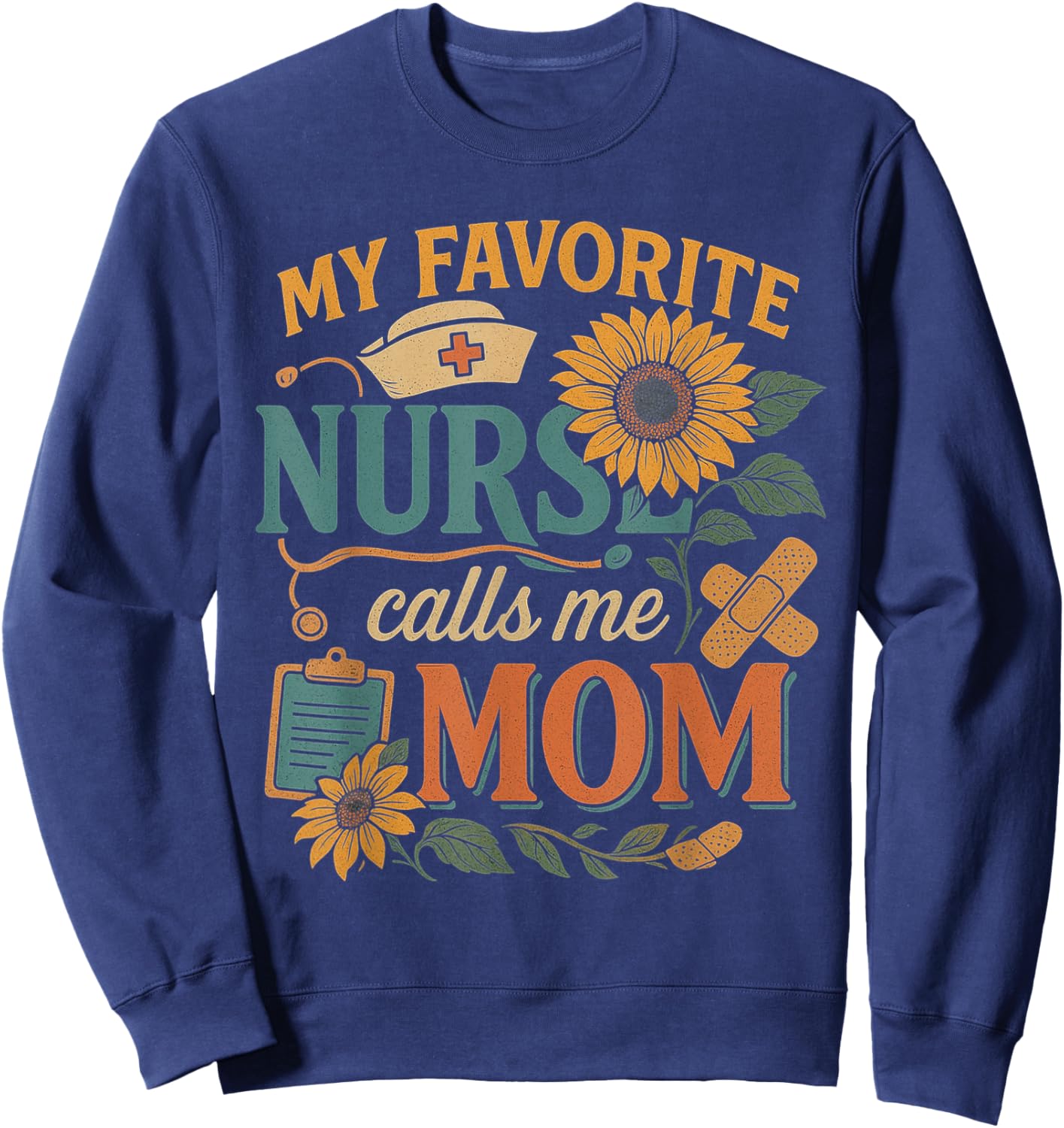 My Favorite Nurse Calls Me Mom Of Nurse Happy Nurse Week Sweatshirt - Sweatshirt | Navy