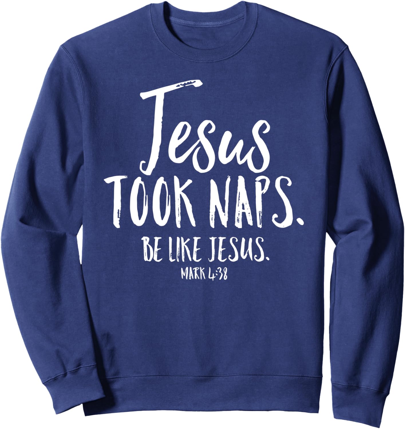 Jesus Took Naps Be Like Christian Funny Quote Bible Verse Sweatshirt - Sweatshirt | Navy
