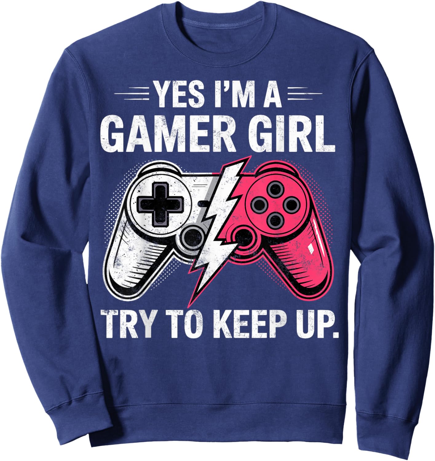 Yes I'm a Gamer Girl Try to Keep Up Video Game Controler Sweatshirt - Sweatshirt | Navy
