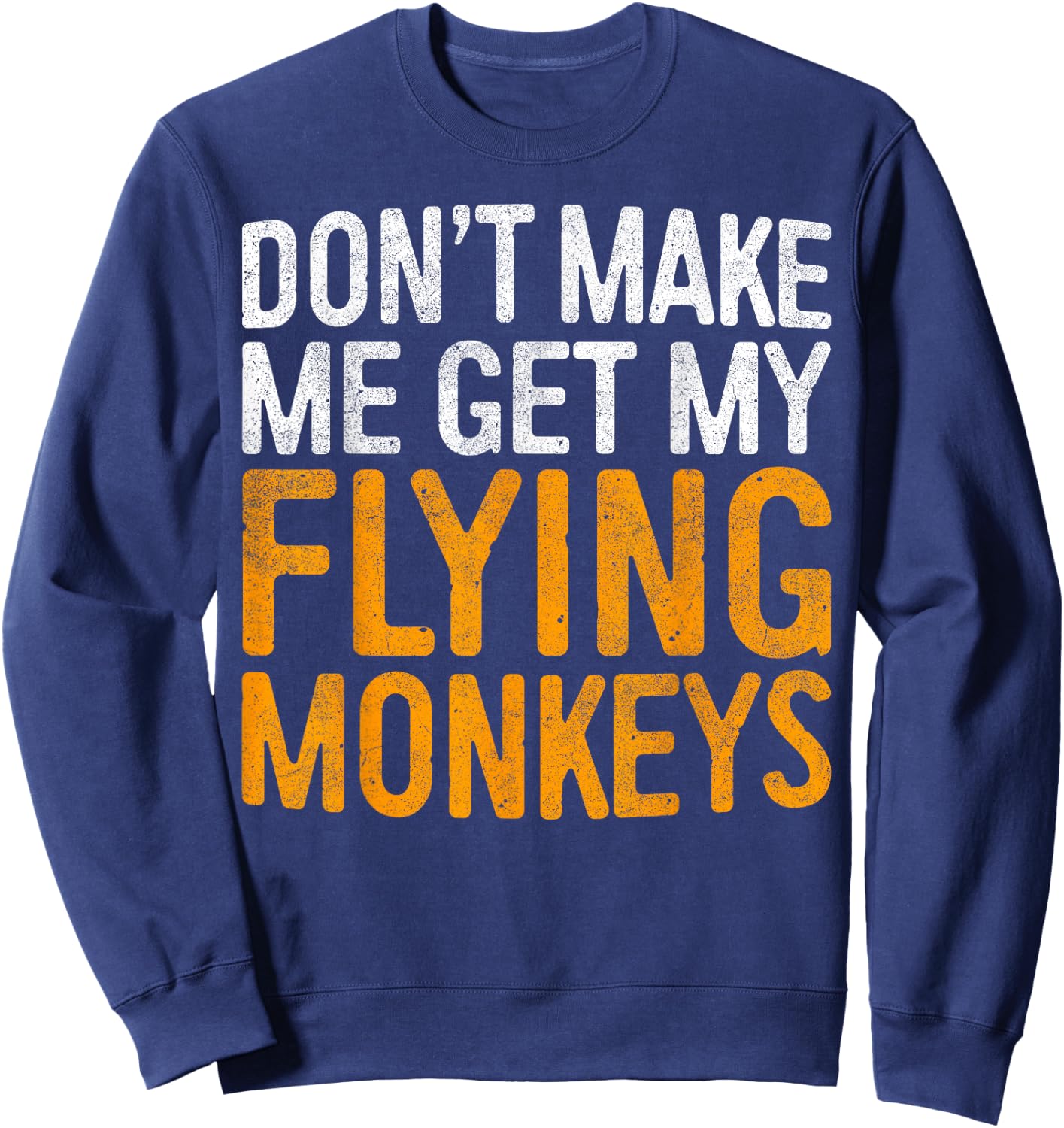 Don't Make Me Get My Flying Monkeys Shirt Halloween Costume Sweatshirt - Sweatshirt | Navy