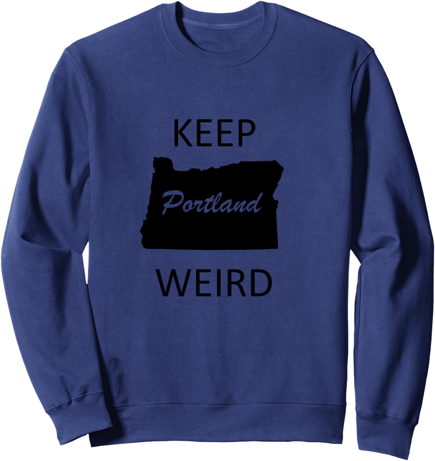 Keep Portland Weird Funny Gift Road Trip Oregon Sweatshirt - Sweatshirt | Navy