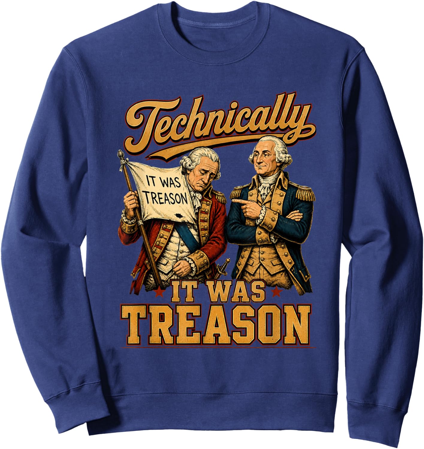 Technically It was Treason Funny George Washington 1776 Sweatshirt - Sweatshirt | Navy