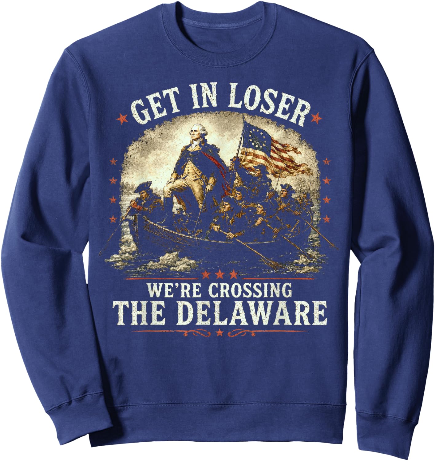 Get in Loser We're Crossing The Delaware, 250th 4th July Sweatshirt - Sweatshirt | Navy