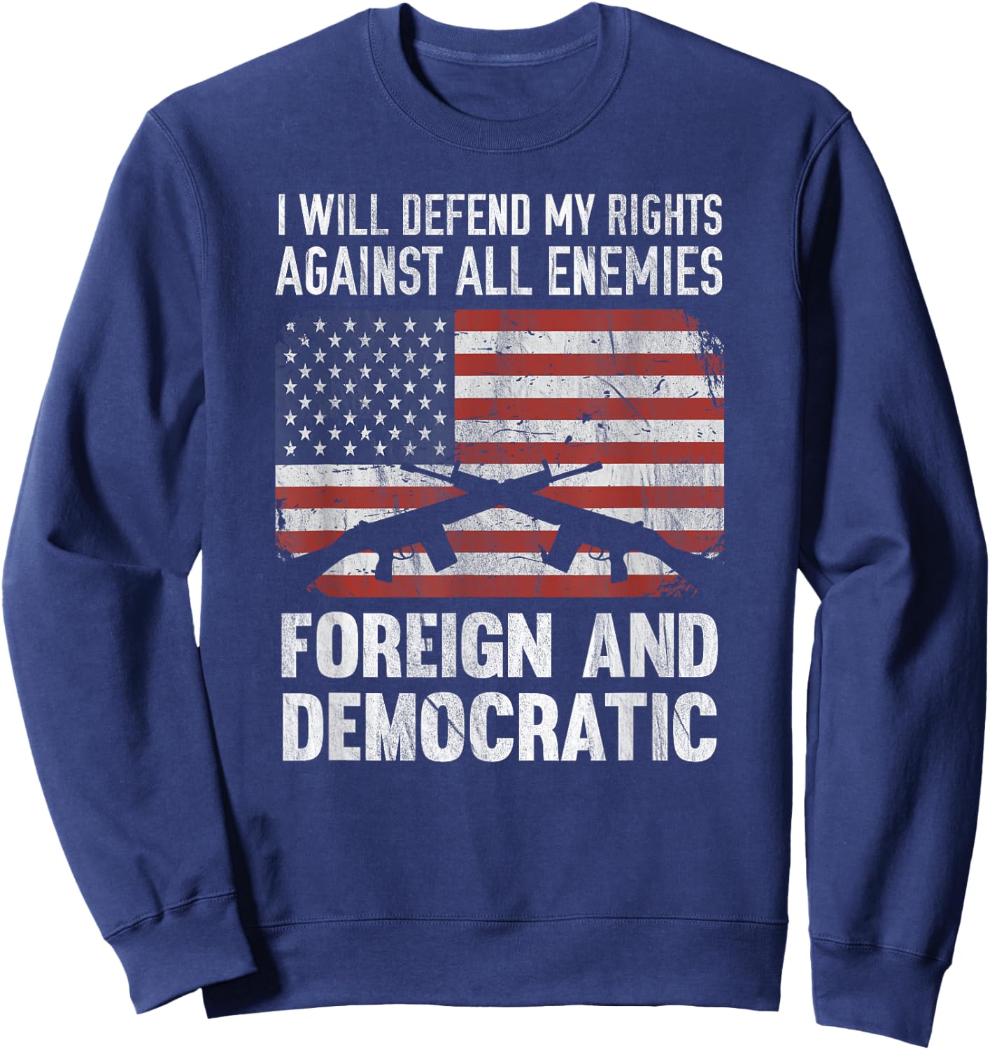 I Defend Rights Against Enemies Foreign Democratic Sweatshirt - Sweatshirt | Navy