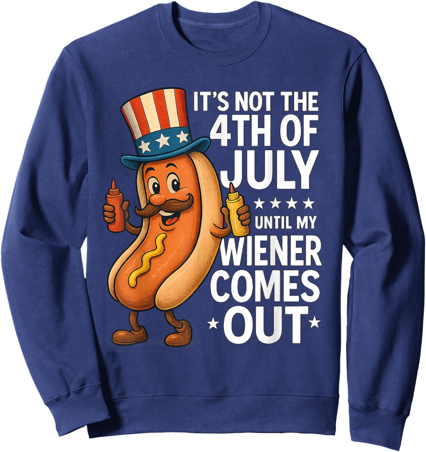 Not 4th July Until My Wiener Come Out Funny Hotdog Men Women Sweatshirt - Sweatshirt | Navy