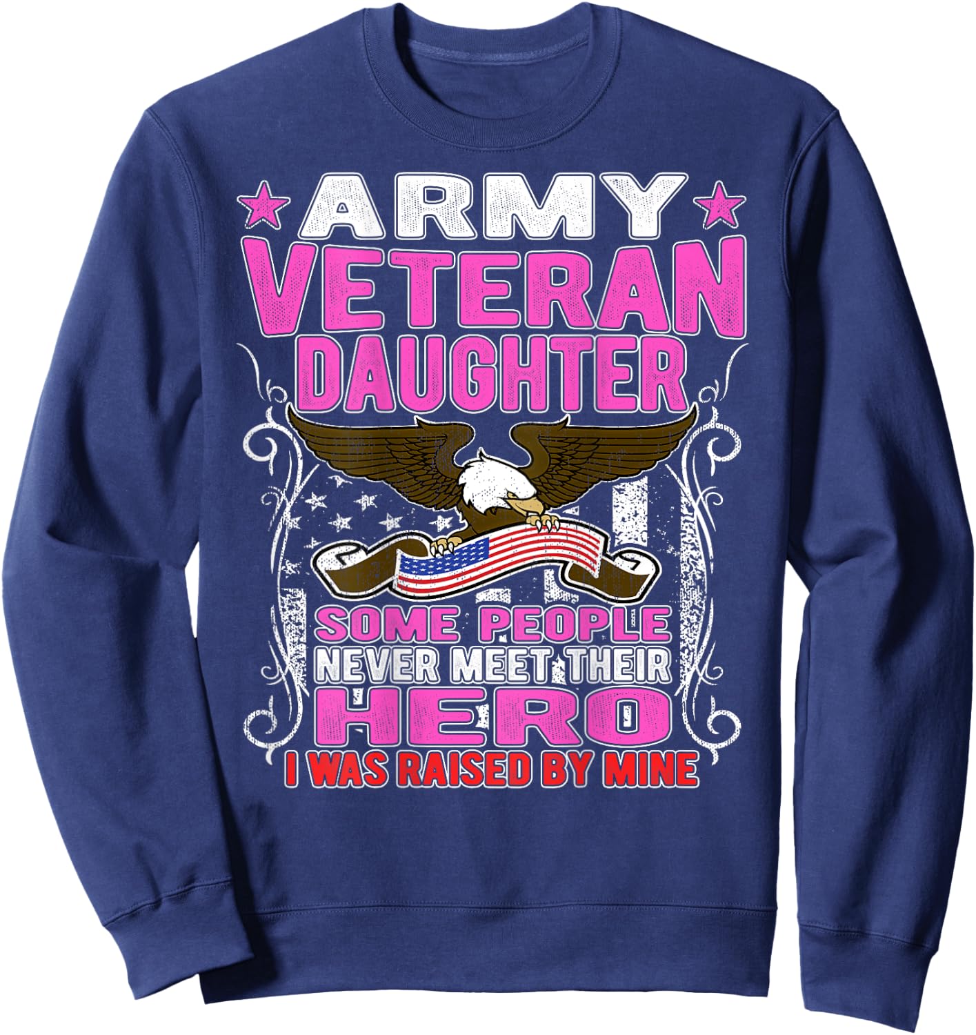 Some Never Meet Their Hero Army Veteran Daughter Shirt Sweatshirt - Sweatshirt | Navy