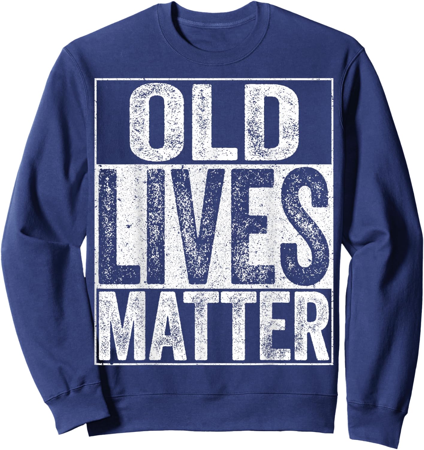 Old Lives Matter Shirt Men Women Elderly Senior Sweatshirt - Sweatshirt | Navy