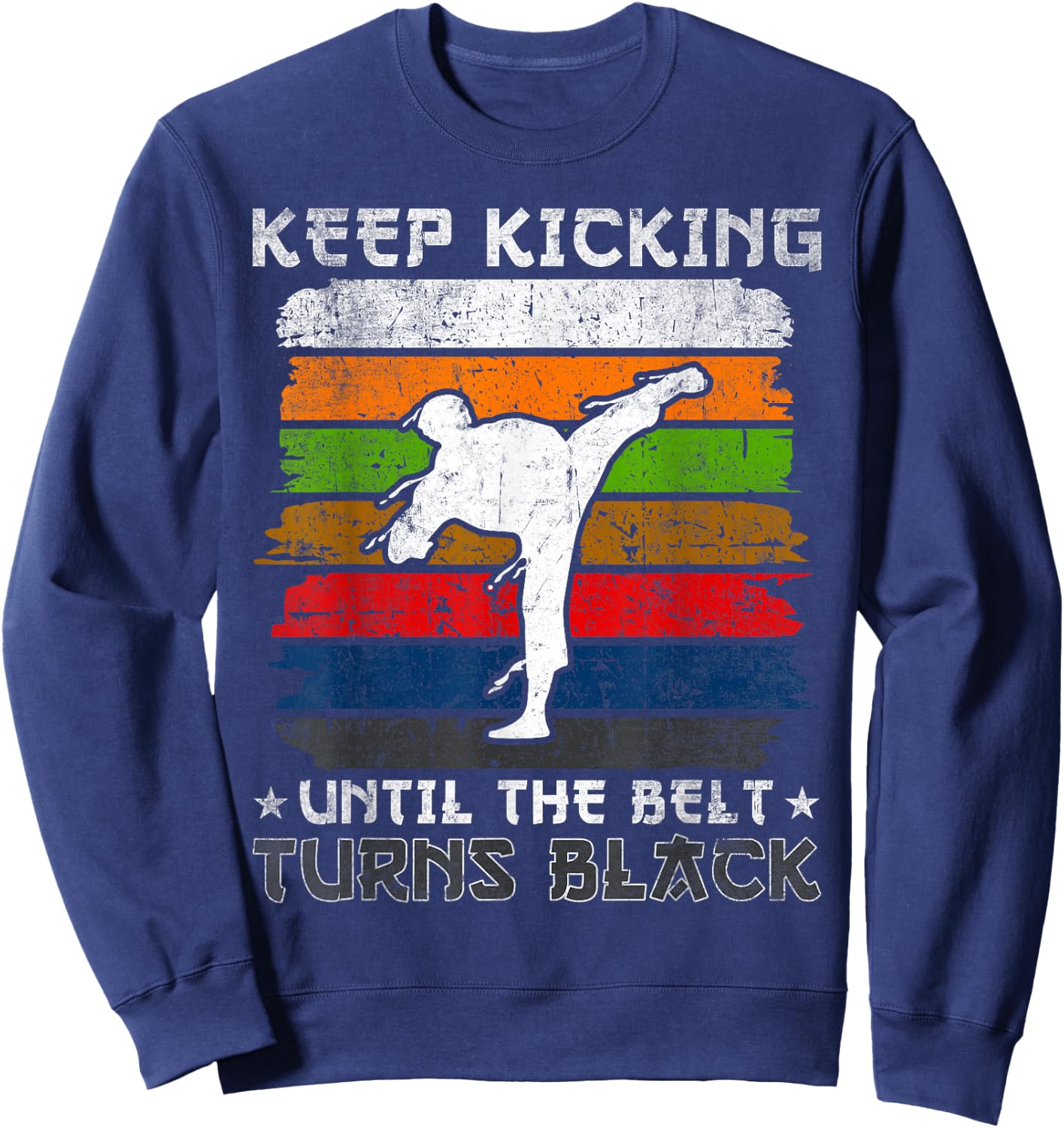 Keep Kicking Until The Belt Turns Black Tang Soo Do Sweatshirt - Sweatshirt | Navy