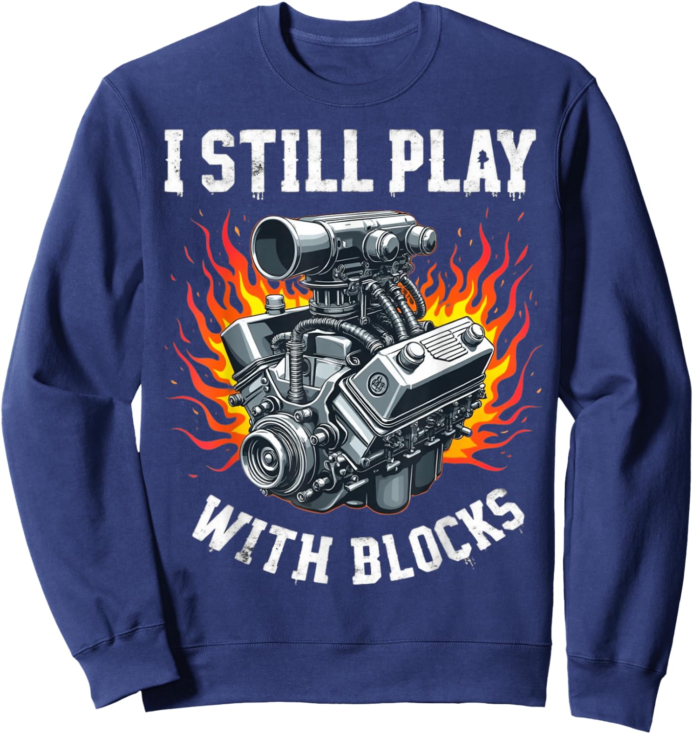 I Still Play With Blocks Funny Mechanic Garage Motor Engine Sweatshirt - Sweatshirt | Navy