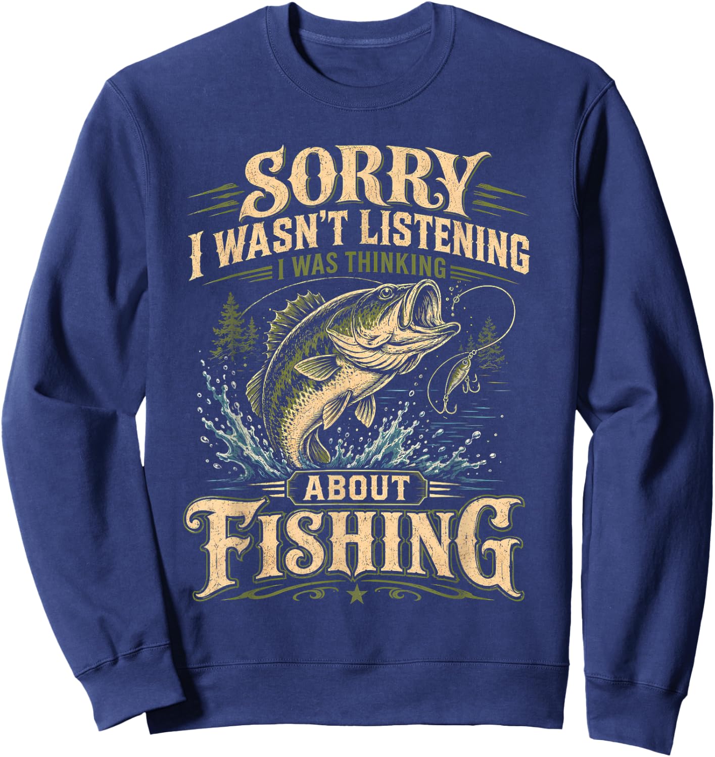 Sorry I Wasn't Listening I was Thinking About Fishing Funny Sweatshirt - Sweatshirt | Navy