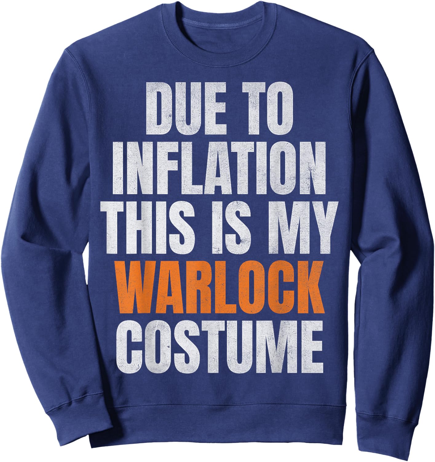 Due To Inflation This Is My Warlock Costume Halloween 2024 Sweatshirt - Sweatshirt | Navy
