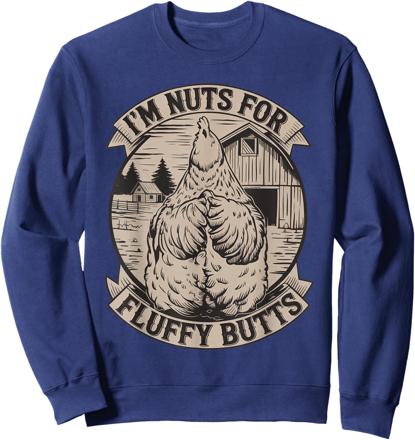 I'm Nuts for Fluffy Butts Funny Chicken Sayings Quote Sweatshirt - Sweatshirt | Navy