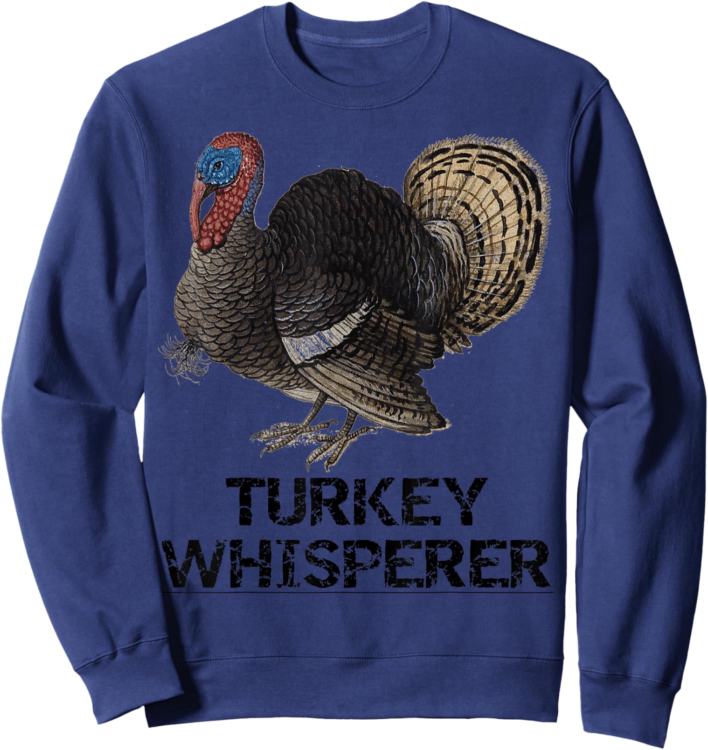 The Turkey Whisperer Funny Turkey Lover Turkey Hunting gift Sweatshirt - Sweatshirt | Navy