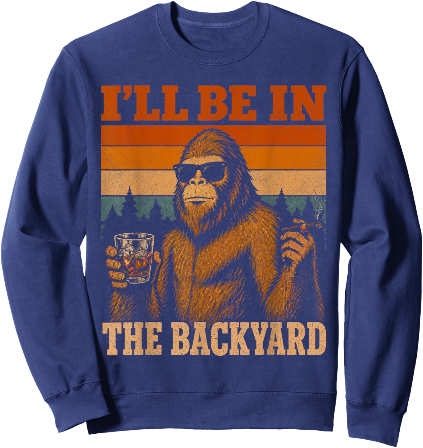 I'll Be in The Backyard Cigar and Bourbon Funny Fathers Day Sweatshirt - Sweatshirt | Navy