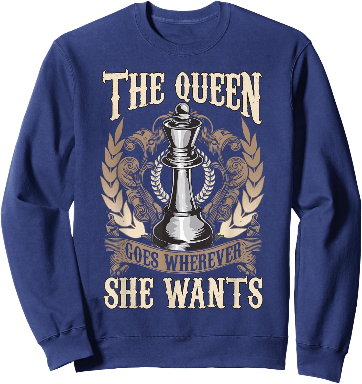 Chess The Queen Goes Wherever She Wants Chess Player Sweatshirt - Sweatshirt | Navy