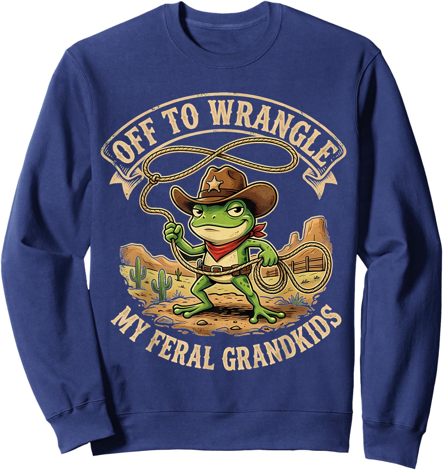 Off to Wrangler My Feral Grandkids Funny Cowboy Frog Sweatshirt - Sweatshirt | Navy