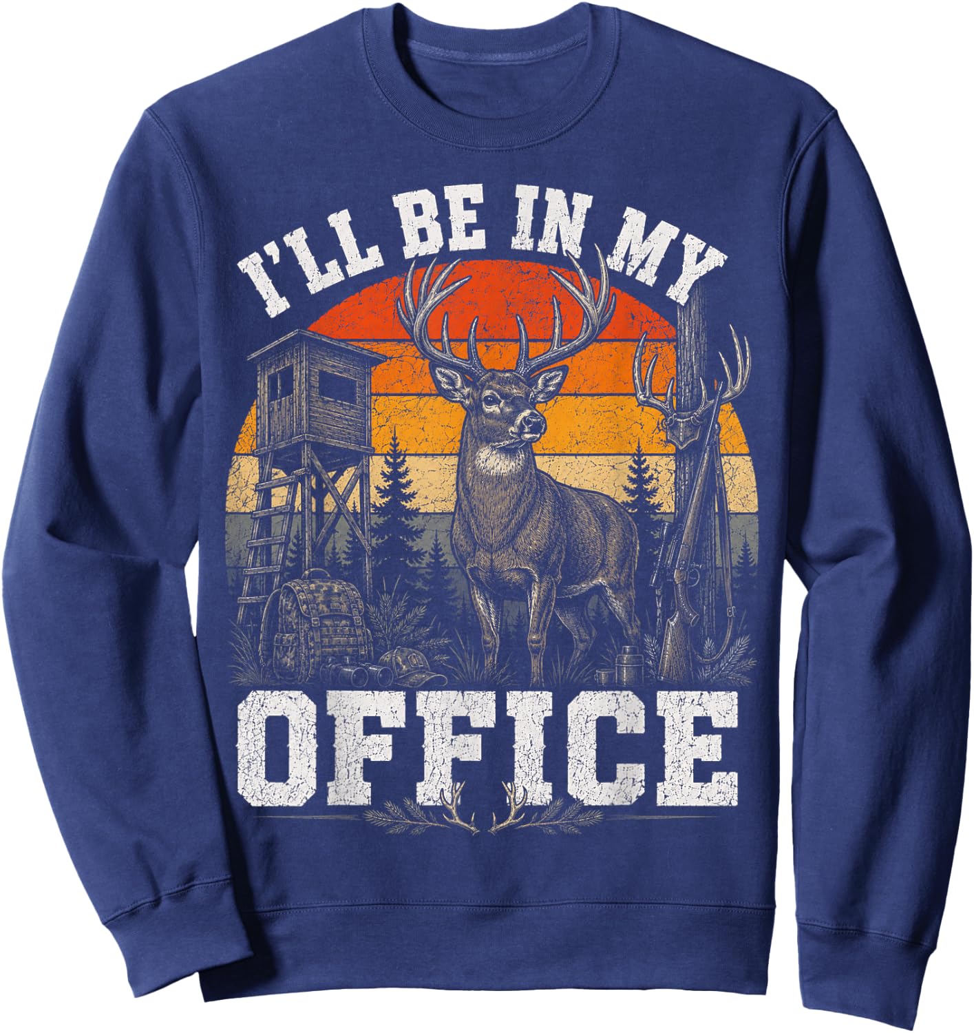 I'll Be in My Office Deer Hunting Fathers Day Husband Wife Sweatshirt - Sweatshirt | Navy