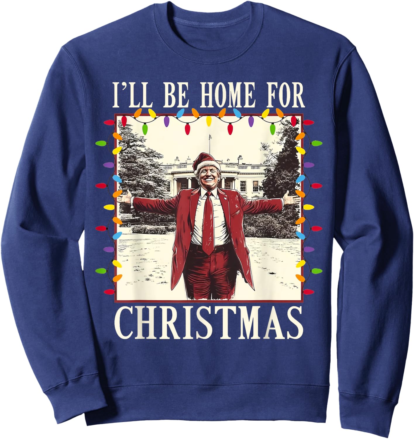 I'll Be Home For Christmas 2024 Santa Trump Xmas Pajamas Sweatshirt - Sweatshirt | Navy