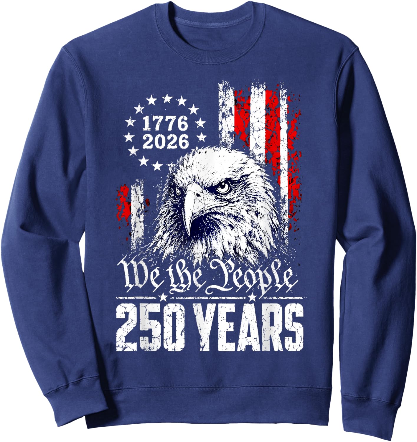 We The People 250 Years Eagle America Flag 4th of July Sweatshirt - Sweatshirt | Navy