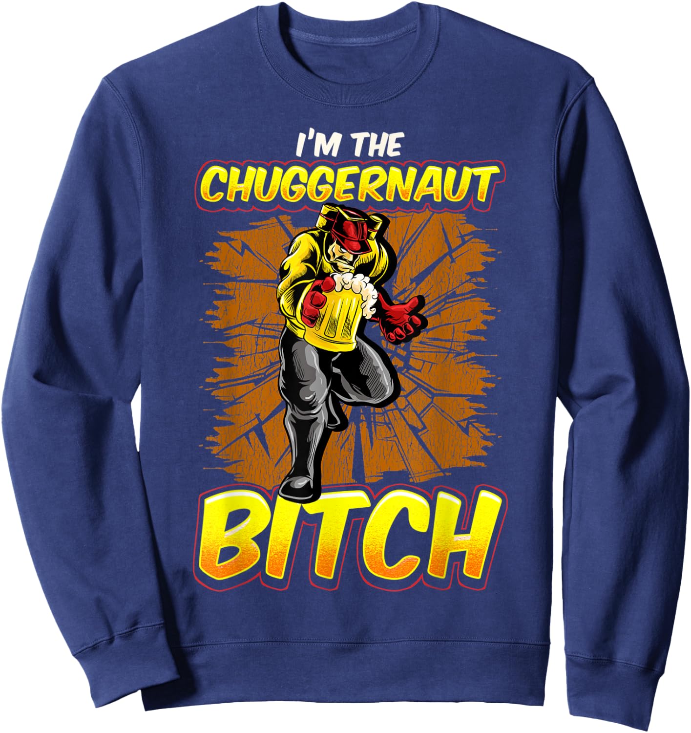 Im The Chuggernaut Bitch Beer Drinking Beer Shirt Sweatshirt - Sweatshirt | Navy