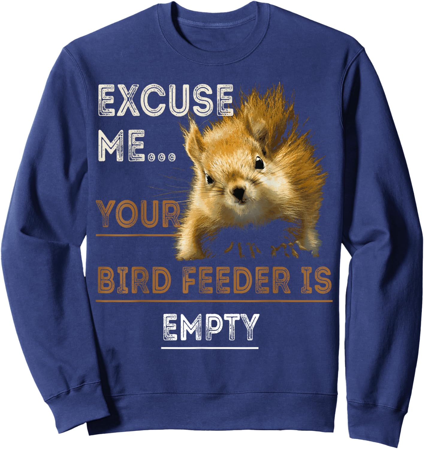 Squirrel Excuse Me Your Bird Feeder Is Empty Sweatshirt - Sweatshirt | Navy