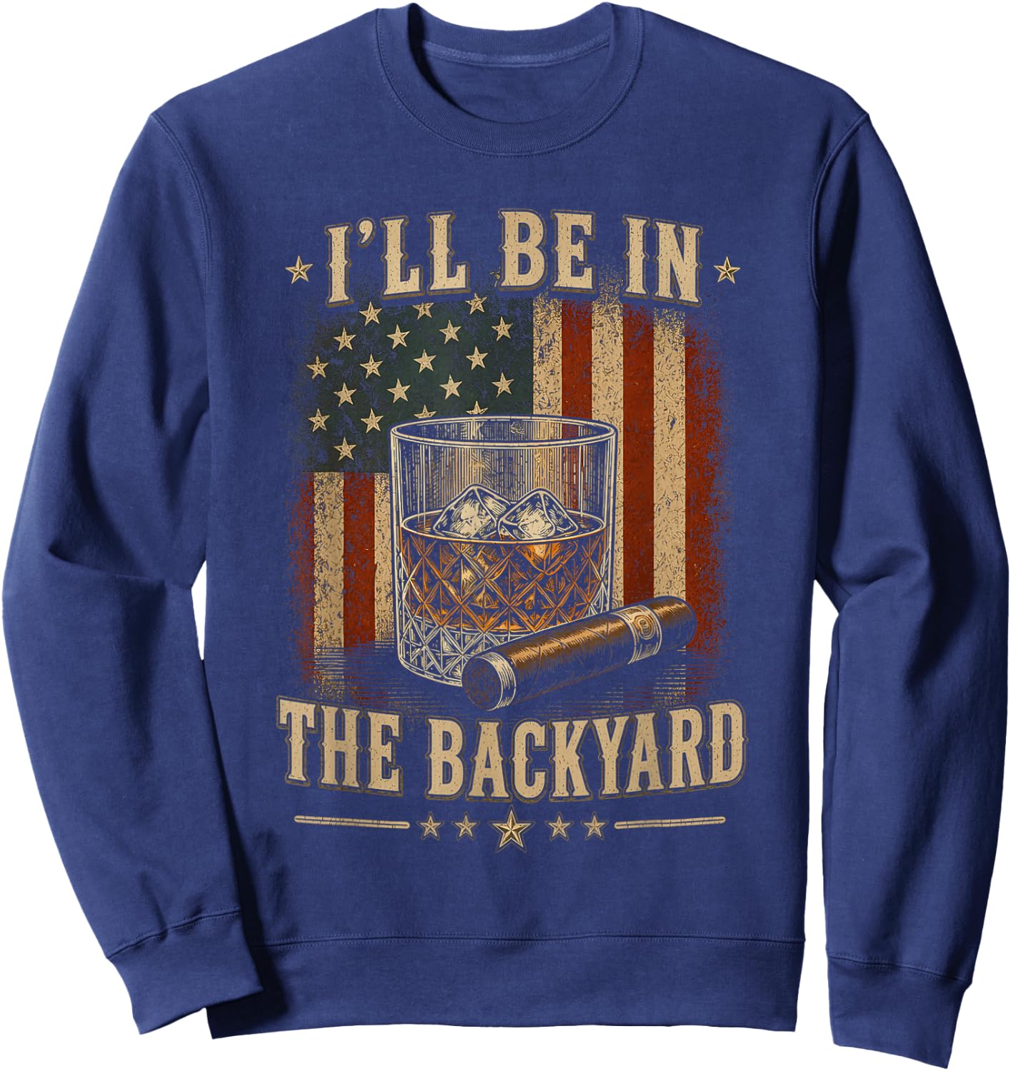 I'll Be in The Backyard Funny Cigar and Bourbon Lovers Sweatshirt - Sweatshirt | Navy