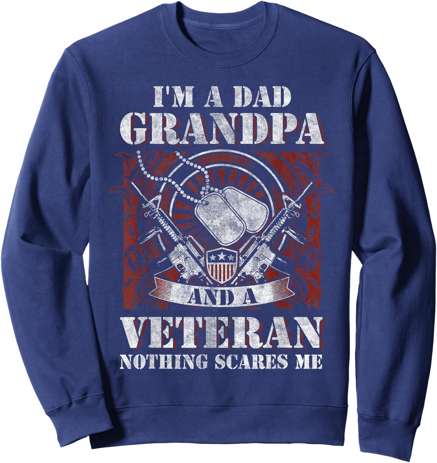 I'm a Dad, Grandpa and a Veteran Funny Gift Birthday Sweatshirt - Sweatshirt | Navy