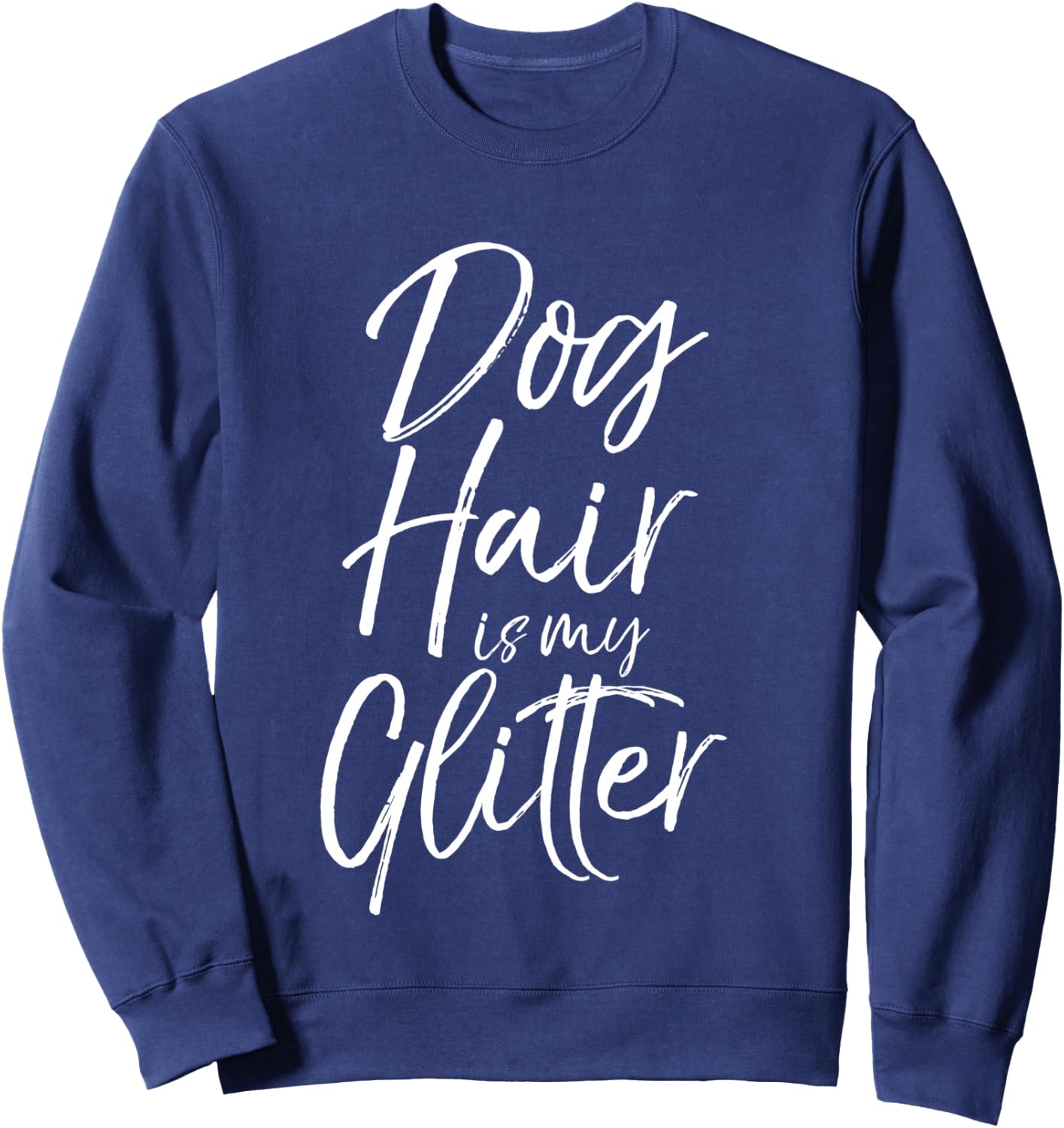 Funny Pet Quote Cute Dog Hair is My Glitter Sweatshirt - Sweatshirt | Navy