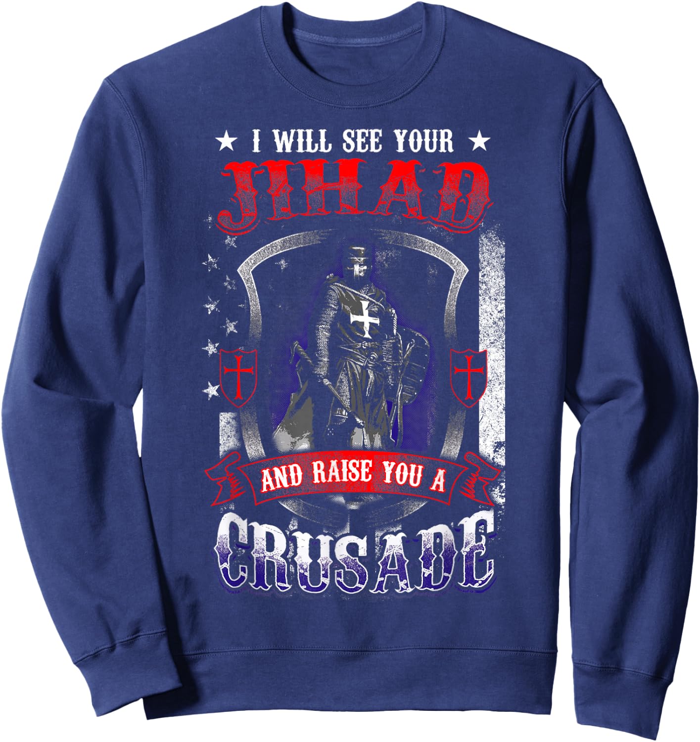 I will see your Jihad and raise you a Crusade Sweatshirt - Sweatshirt | Navy