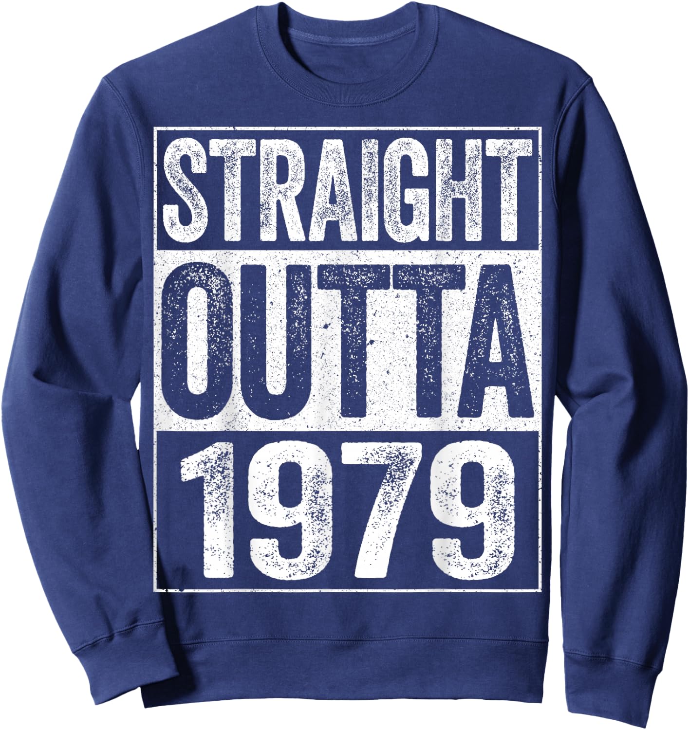 Straight Outta 1979 Shirt Men Women 46th Birthday Sweatshirt - Sweatshirt | Navy
