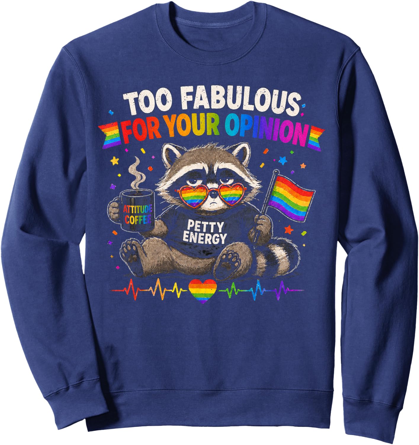 LGBT Too Fabulous for Your Opinion Petty Energy Gay Pride Sweatshirt - Sweatshirt | Navy