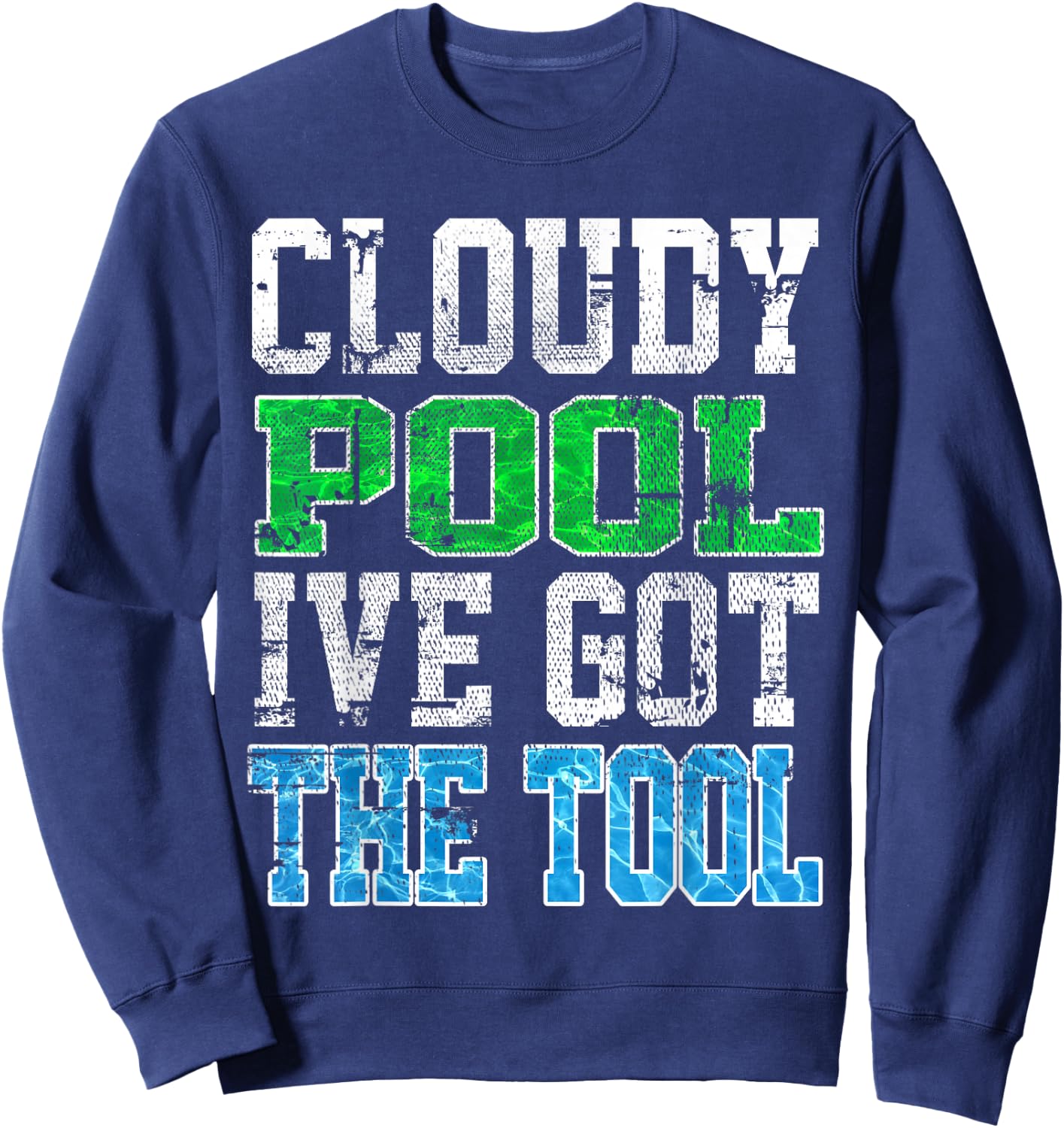 Funny Pool Guy T Shirt - Cloudy Pool - Swimming Pool Expert Sweatshirt - Sweatshirt | Navy