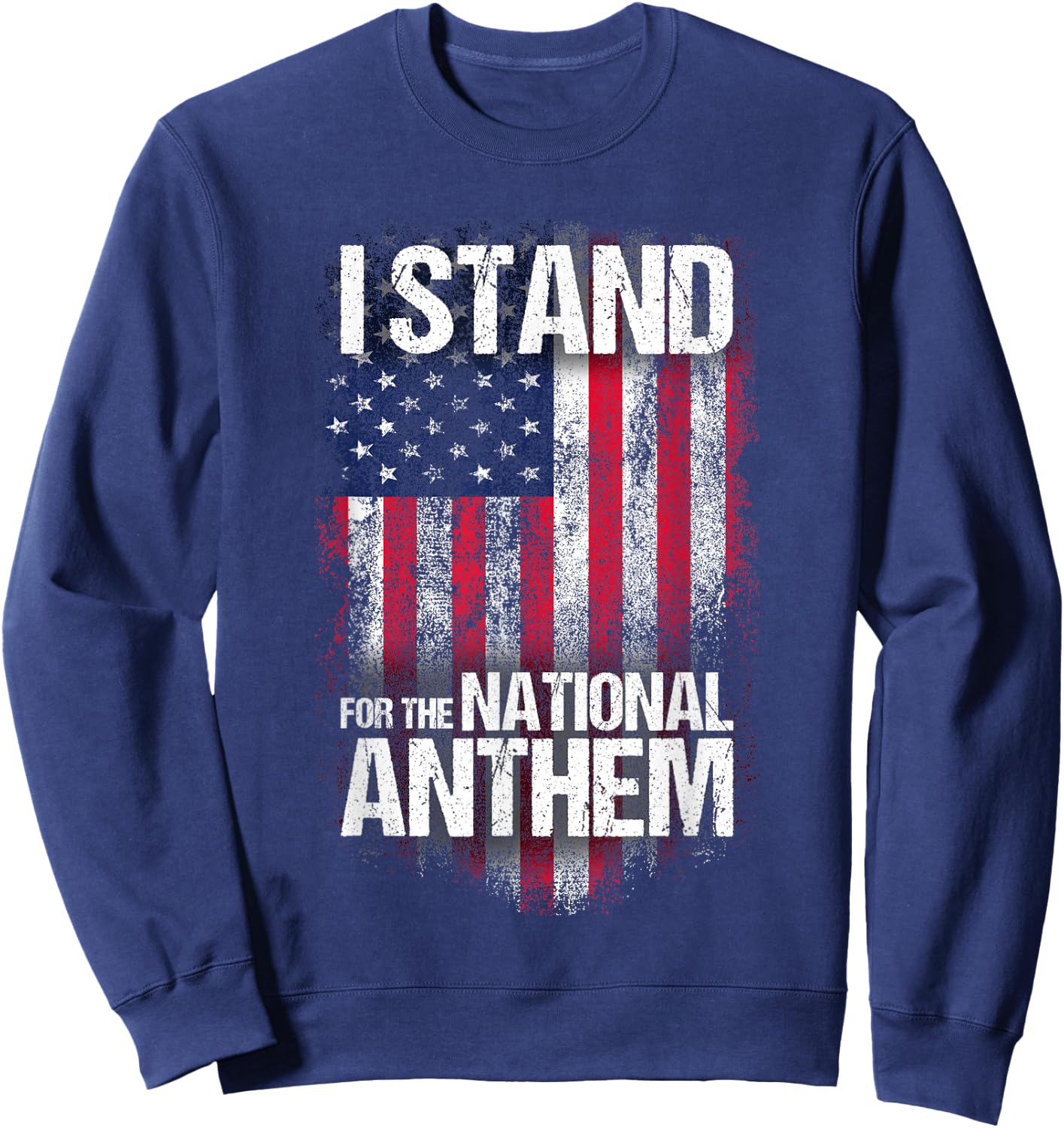 I Stand for the National Anthem , Distressed USA Flag Sweatshirt - Sweatshirt | Navy