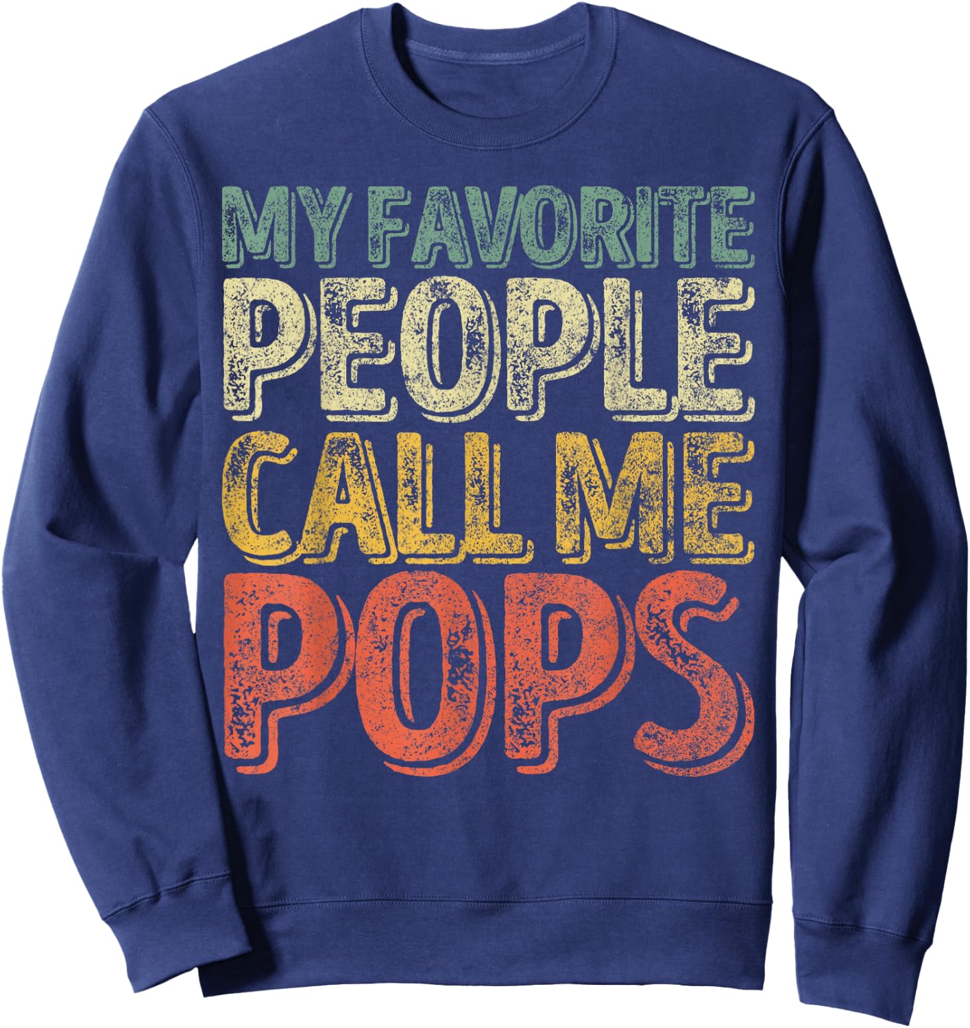 My Favorite People Call Me Pops Shirt Xmas Gift Father's Day Sweatshirt - Sweatshirt | Navy