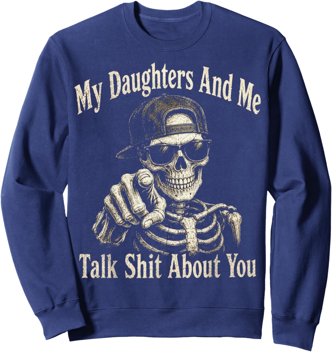 My Daughters and Me Talk Sh t About You, Father Girl Dad Sweatshirt - Sweatshirt | Navy
