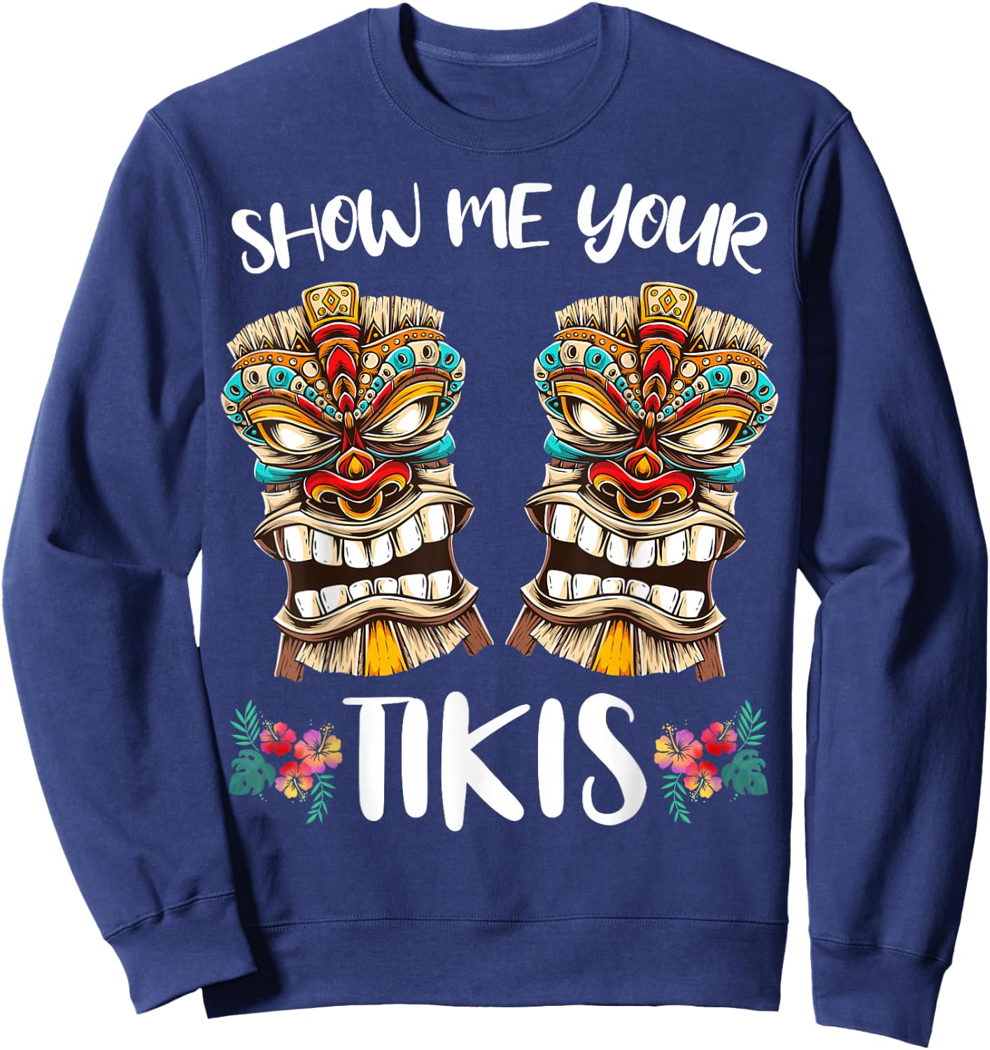 Show me your Tikis Hawaiian Tiki Mask Boobs Aloha Hawaii Sweatshirt - Sweatshirt | Navy