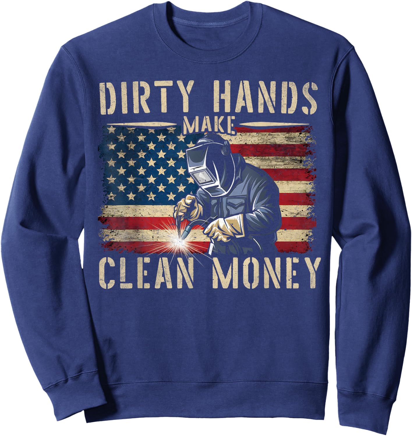 My Hands May Be Dirty My Money is Clean Welding Men Welder Sweatshirt - Sweatshirt | Navy