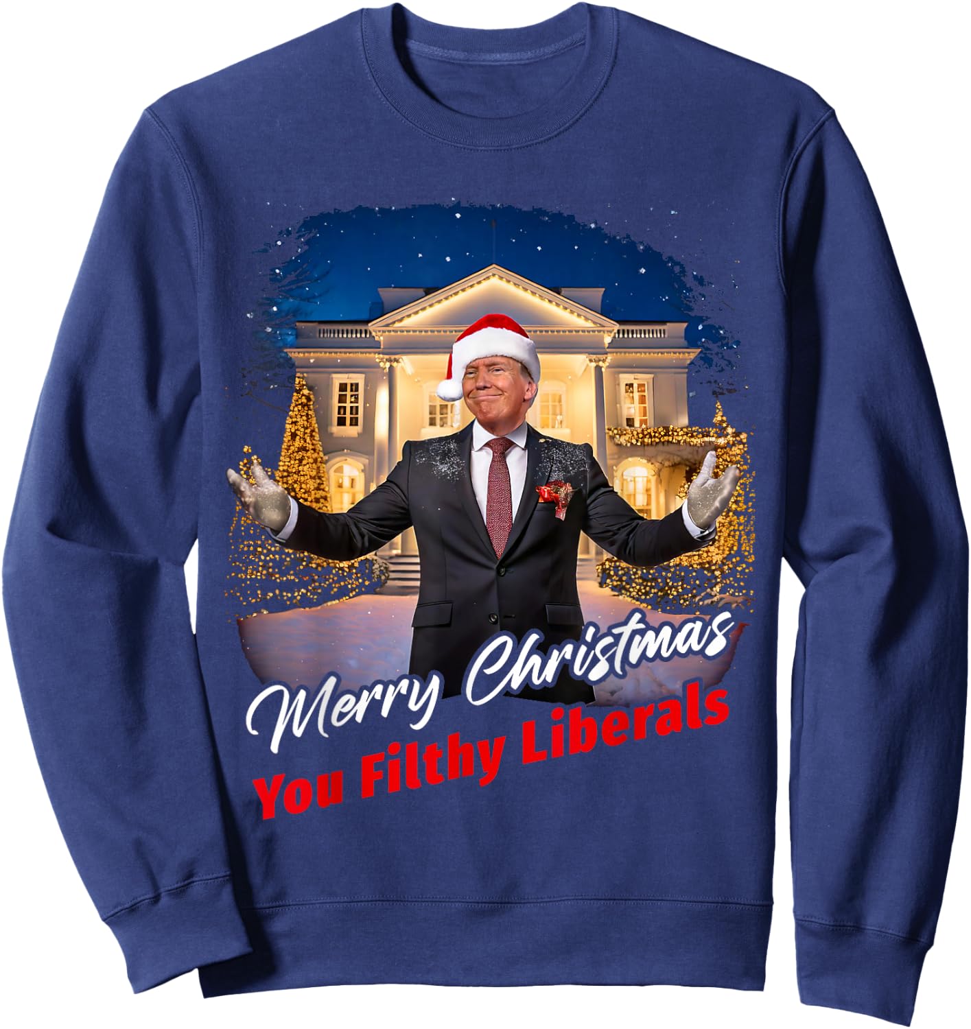 Merry Christmas You Filthy Liberals – Trump Santa Funny Sweatshirt - Sweatshirt | Navy