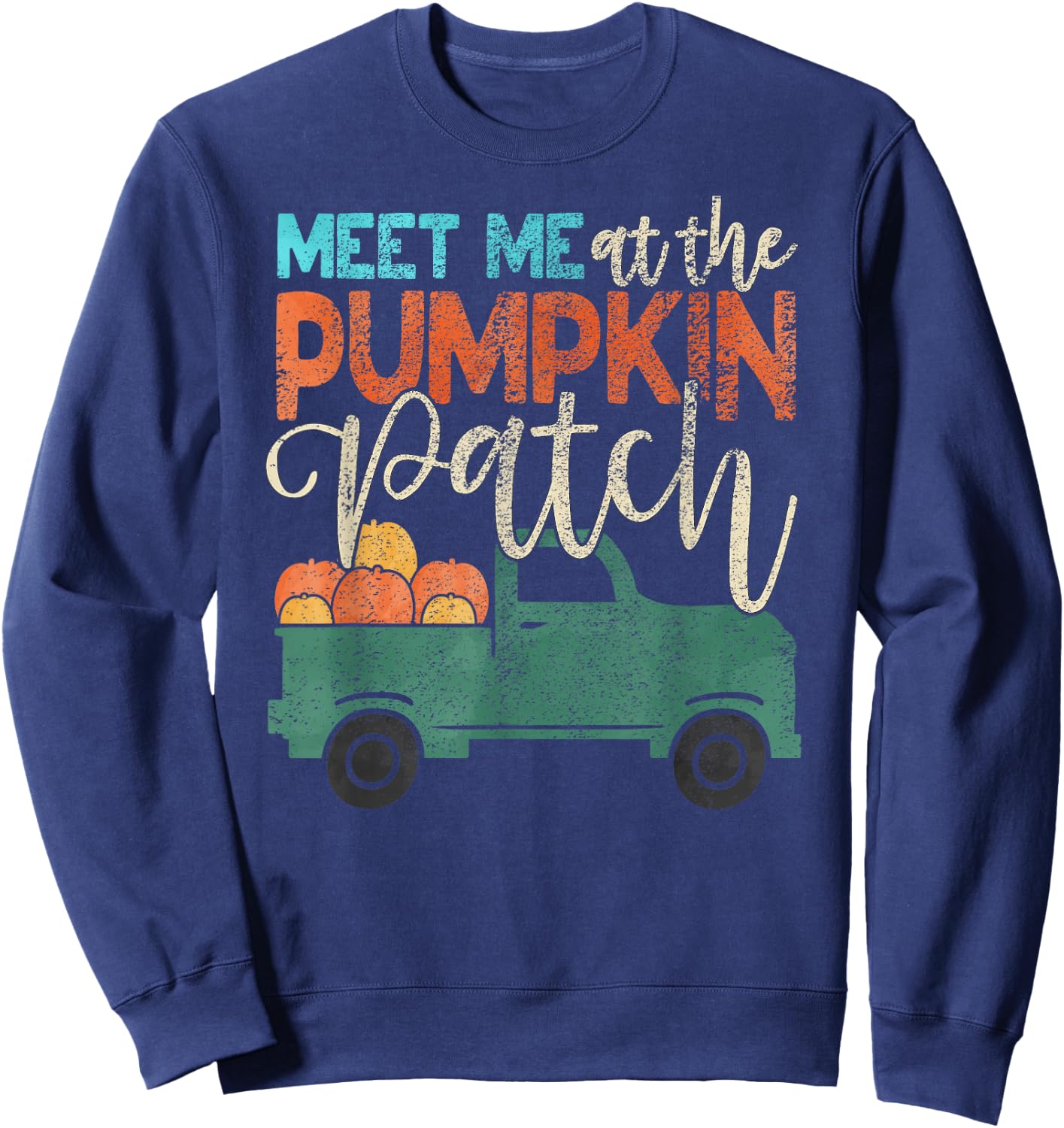 Meet Me At The Pumpkin Patch Pickup Thanksgiving Xmas Outfit Sweatshirt - Sweatshirt | Navy