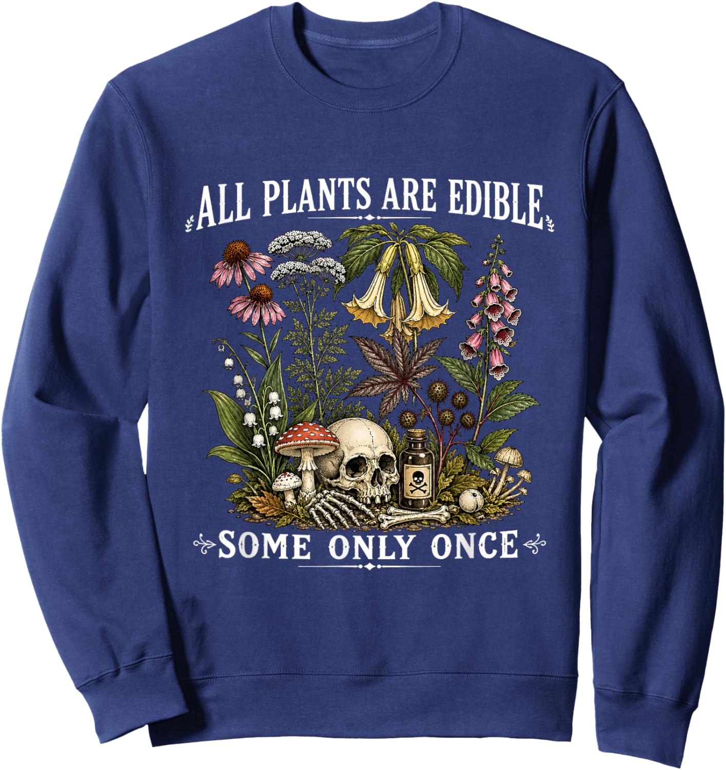 All Plants are Edible Some Only Once Funny Gardening Plant Sweatshirt - Sweatshirt | Navy