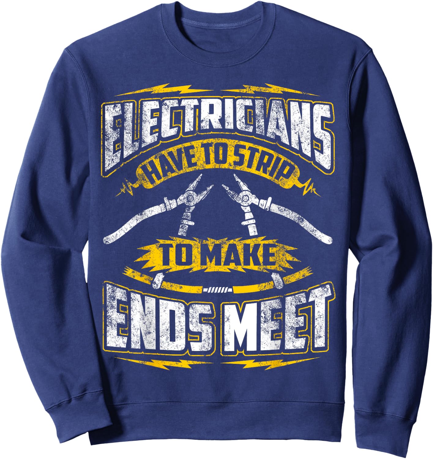 Funny Electrician Have To Strip To Make Ends Meet Sweatshirt - Sweatshirt | Navy