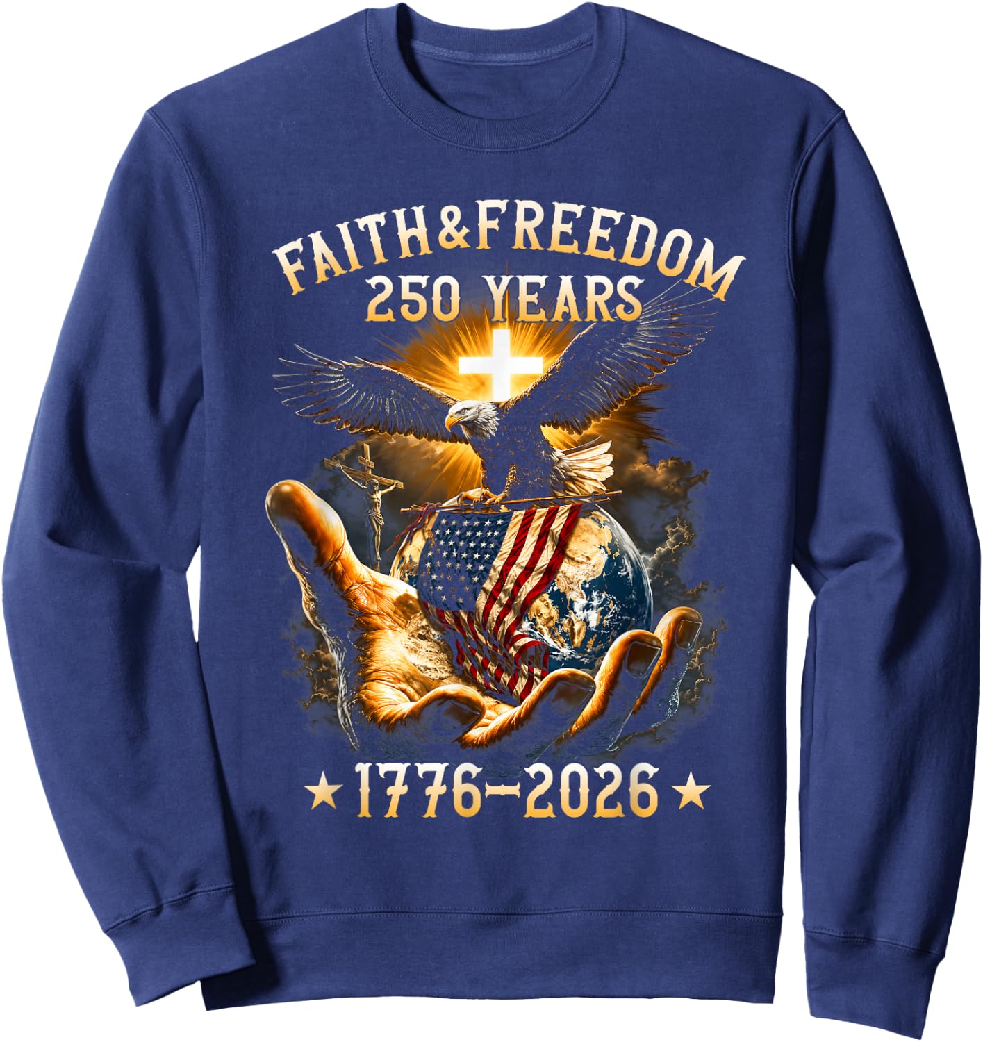 Faith Freedom 250 Years 250th Anniversary USA Independence Sweatshirt - Sweatshirt | Navy