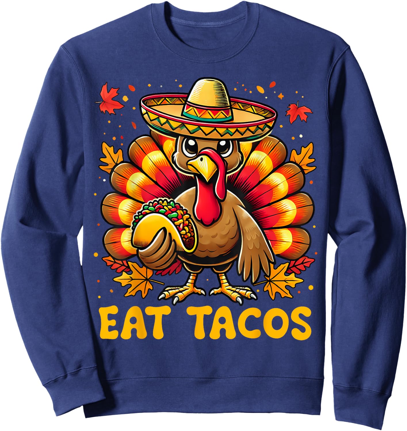 Funny Thanksgiving Turkey Eat Tacos Mexican Thanksgiving Fun Sweatshirt - Sweatshirt | Navy