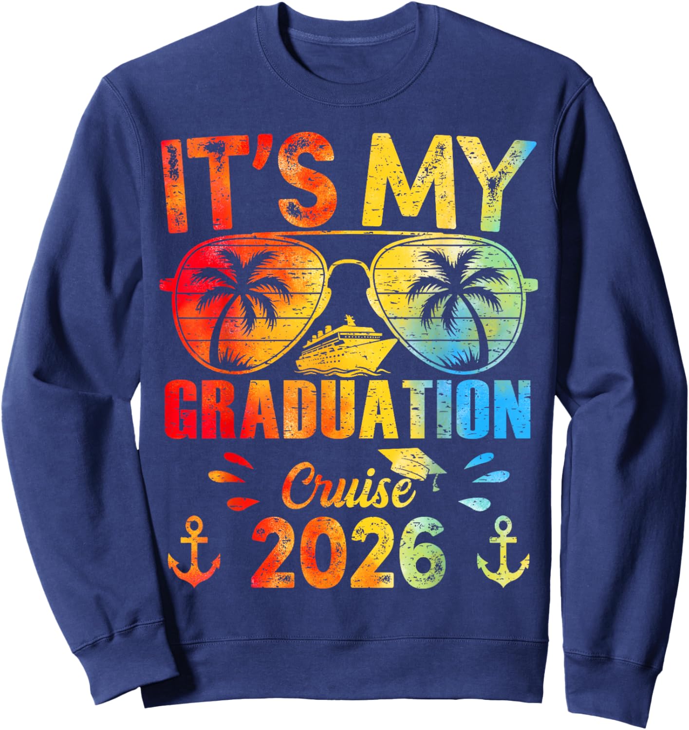 Its My Graduation Cruise 2026 Sunglasses Tie Dye Senior Trip Sweatshirt - Sweatshirt | Navy