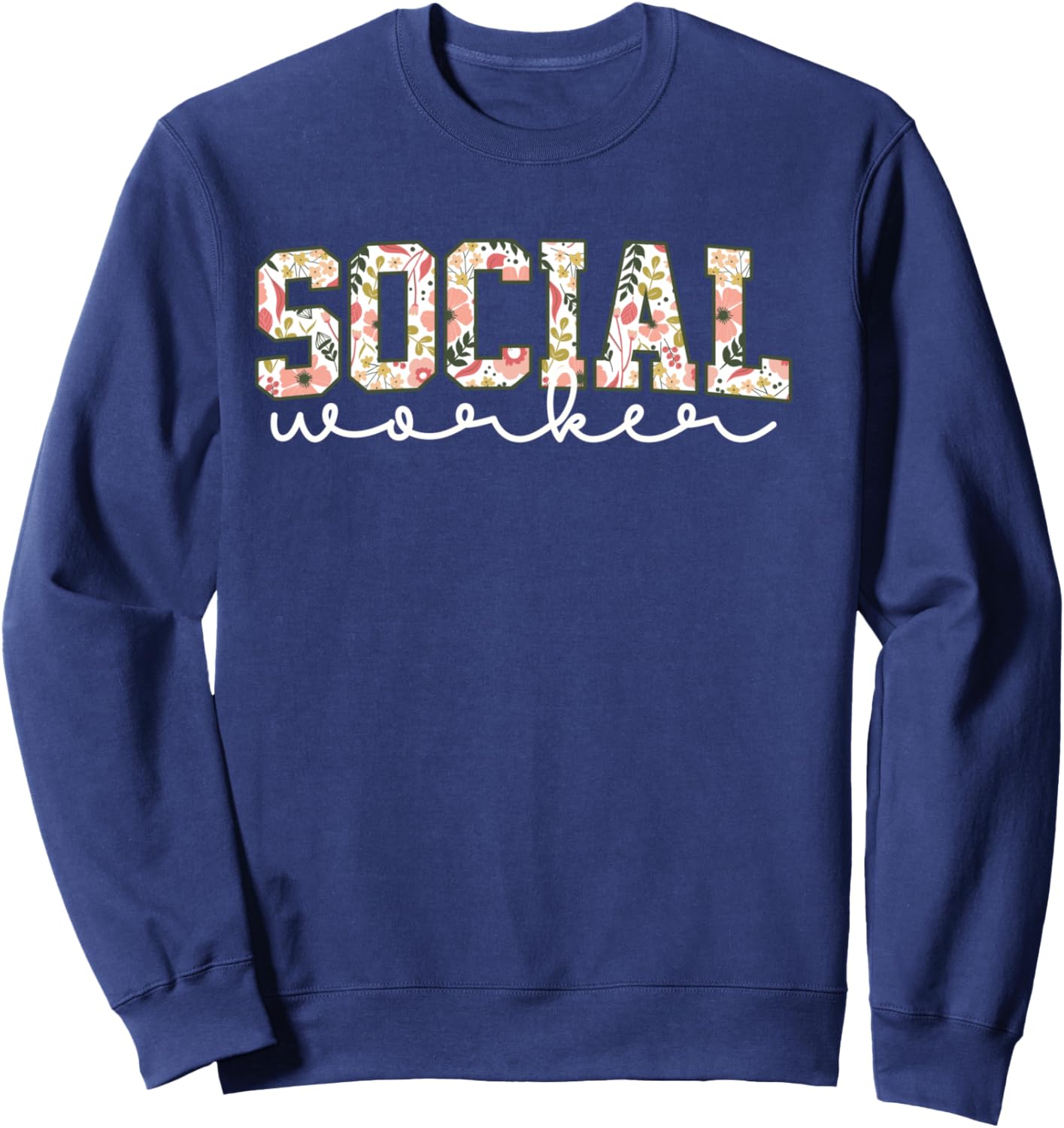 Floral Social Worker MSW LSW Social Work Student Graduation Sweatshirt - Sweatshirt | Navy