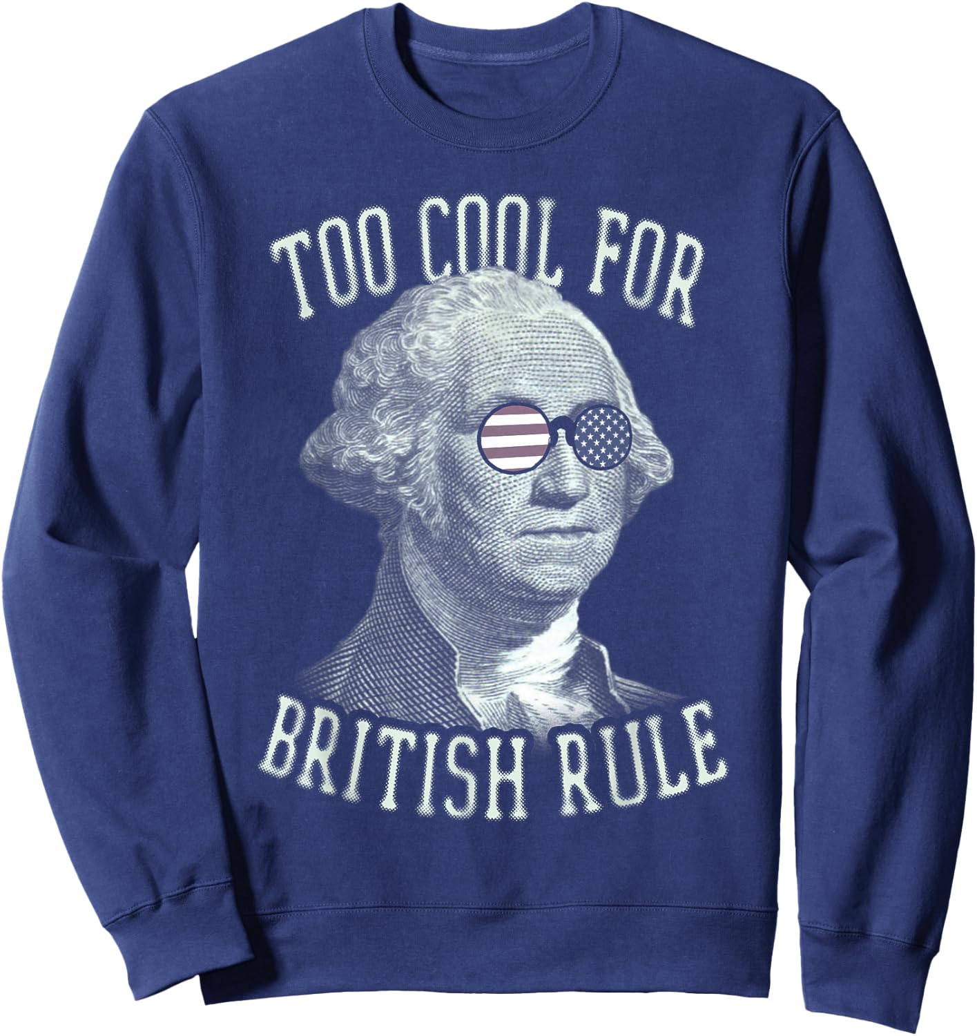 Too Cool For British Rule 4th of July 1776 Women Kids Men Sweatshirt - Sweatshirt | Navy